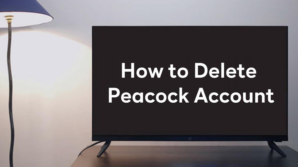 How to Delete Peacock Account Easily? [2022]