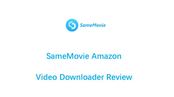 SameMovie Amazon Video Downloader Review: Is SameMovie Worth It?