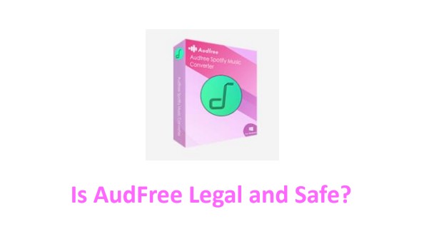 AudFreeのレビュー：AudFreeは合法で安全ですか？