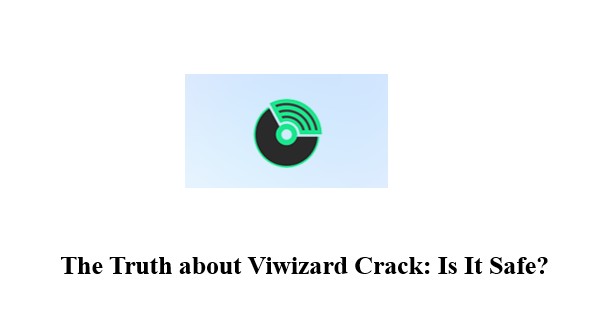 La vérité sur Viwizard Crack : est-il sûr et la meilleure alternative ?