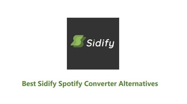 6 Best Sidify Spotify Converter Alternatives in 2023