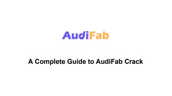 AudiFab et le Crack : Sécurité, utilisation et alternatives EXPLICITÉES
