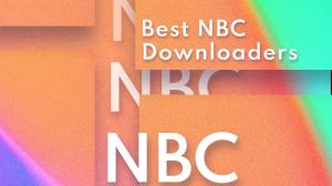 Top 7 NBC Downloaders of 2023: Download NBC Shows and Movies Easily