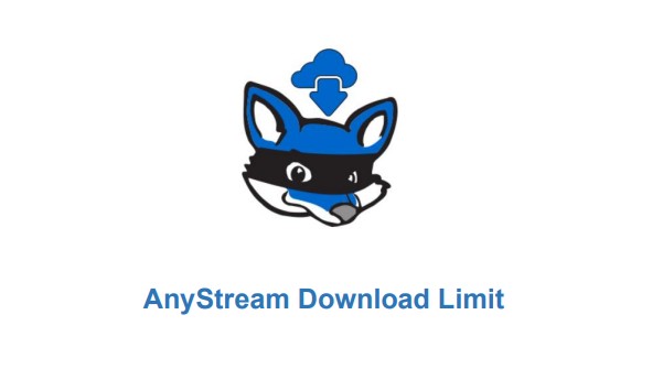 AnyStream Download Limit and How to Overcome These Limits