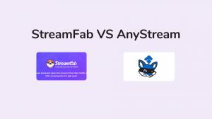 StreamFab VS. AnyStream: Which One Should You Pick?