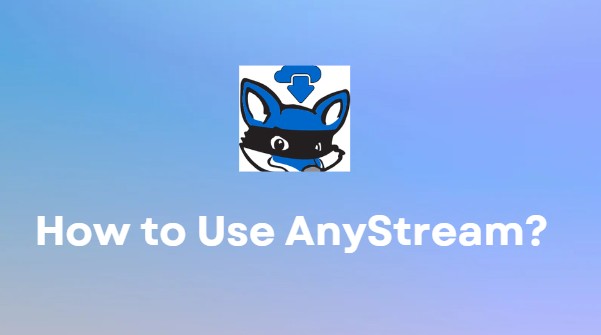 OTTビデオをダウンロードするためにAnyStreamを使用するには？[完全なチュートリアル］