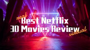 Netflix 3D映画レビュー2023年ベスト10