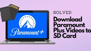 Téléchargez les vidéos de Paramount Plus sur une carte SD en 4 étapes vérifiées
