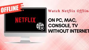 Mira Netflix sin conexión en PC, Mac, consola y televisor sin internet.