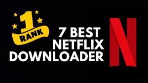 Les 7 meilleurs téléchargeurs Netflix en 2024